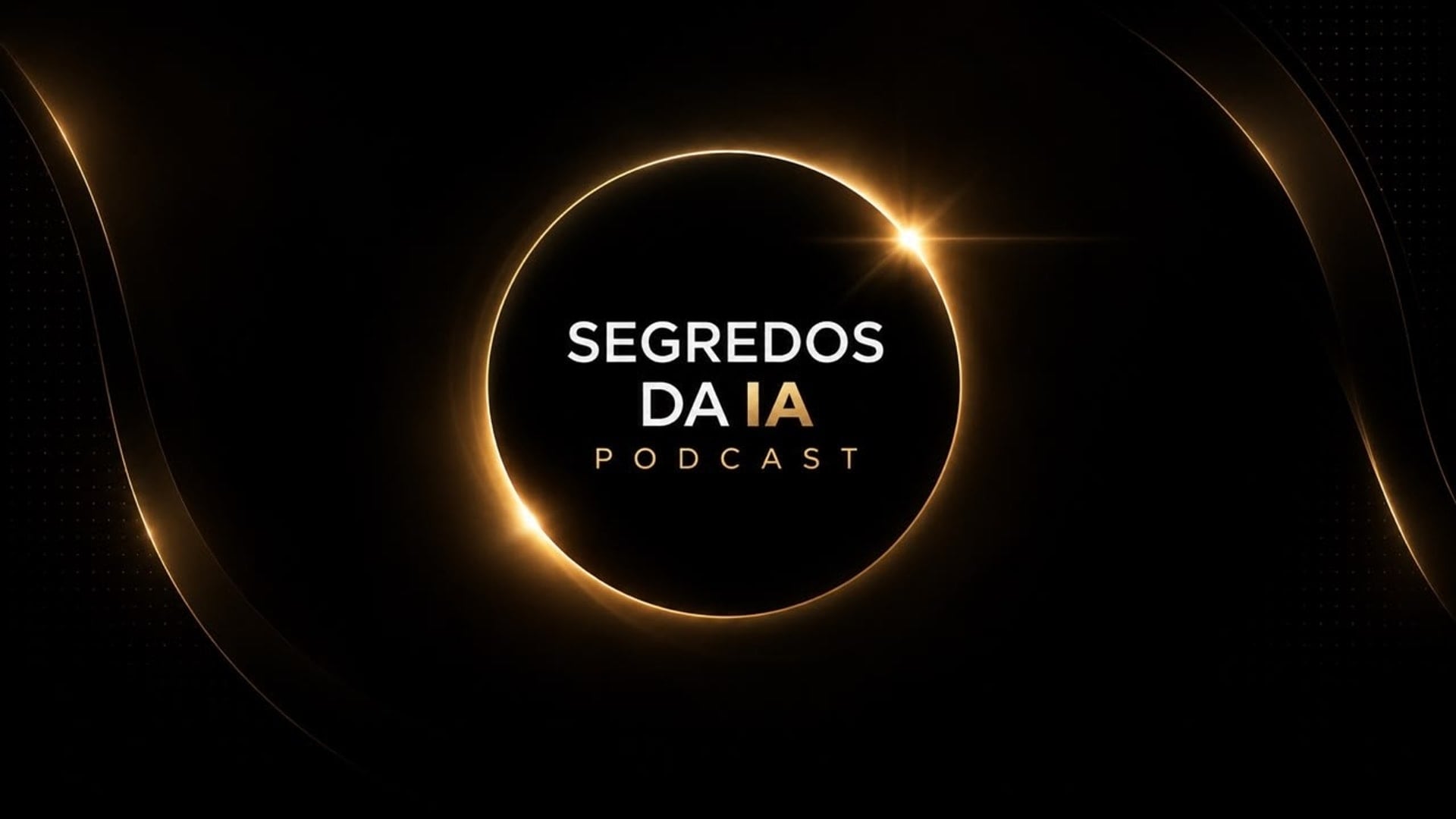 Arte do podcast Segredos da IA: um eclipse dourado sobre fundo preto com o nome do programa ao centro